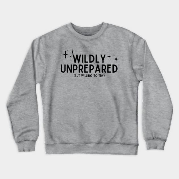 Wildly Unprepared Dark Crewneck Sweatshirt by capesandrollerskates 